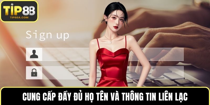 Cung cấp đầy đủ họ tên và thông tin liên lạc